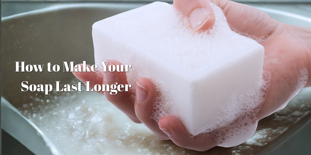How to Make Your Soap Last Longer